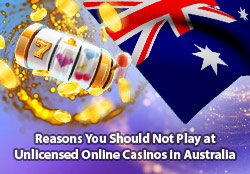 Reasons You Should Not Play at Unlicensed Online Casinos in Australia